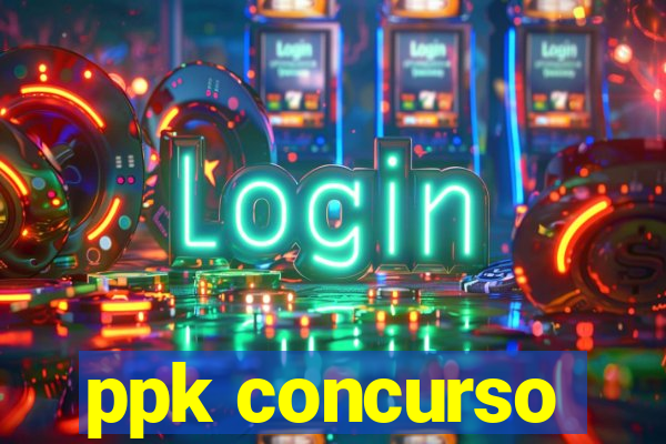 ppk concurso